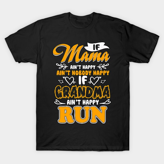 If Mama Ain't Happy Ain't Nobody Happy If Grandma Ain't Run T-Shirt by Norine Linan 